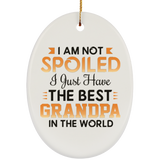 I Am Not Spoiled I Just Have The Best Grandpa In The World - Oval Ornament