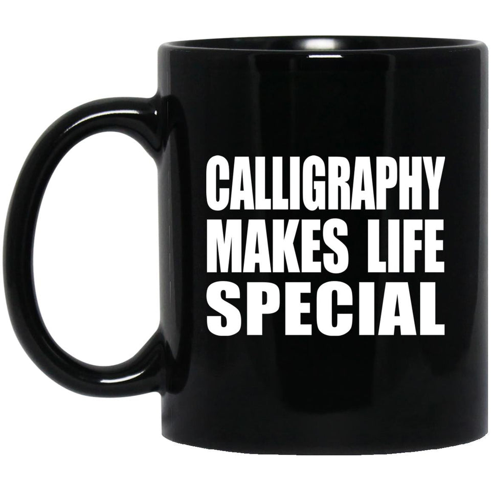 Calligraphy Makes Life Special - 11oz Coffee Mug Black