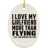I Love My Girlfriend More Than Flying - Oval Ornament