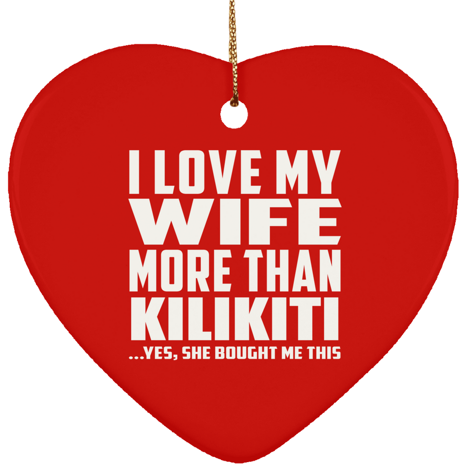 I Love My Wife More Than Kilikiti - Heart Ornament