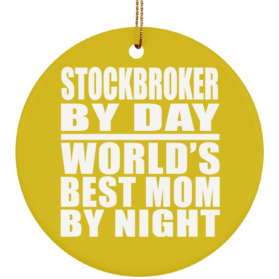Stockbroker By Day World's Best Mom By Night - Circle Ornament