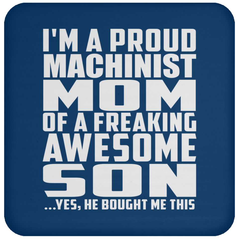 Proud Machinist Mom Of Awesome Son - Drink Coaster