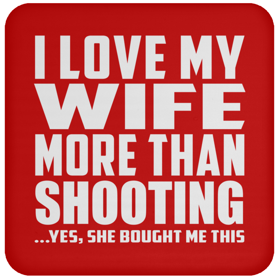 I Love My Wife More Than Shooting - Drink Coaster