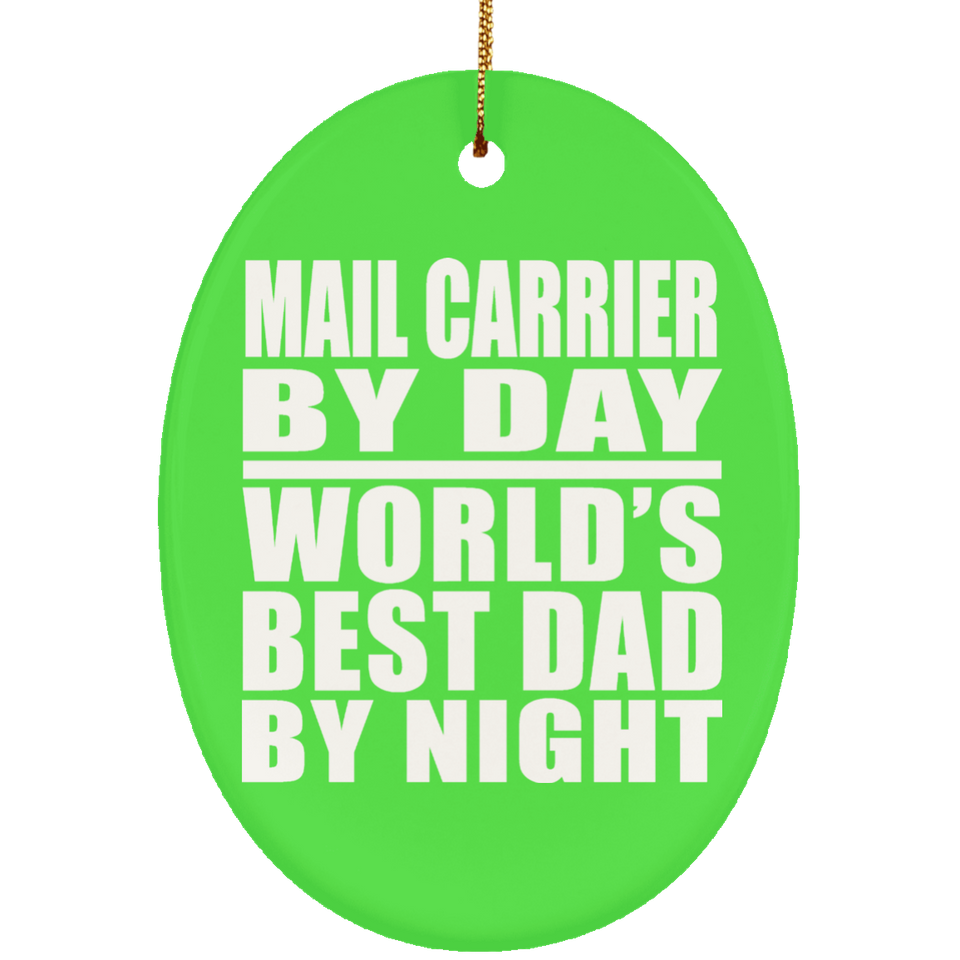Mail Carrier By Day World's Best Dad By Night - Oval Ornament