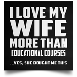 I Love My Wife More Than Educational Courses - Poster Square
