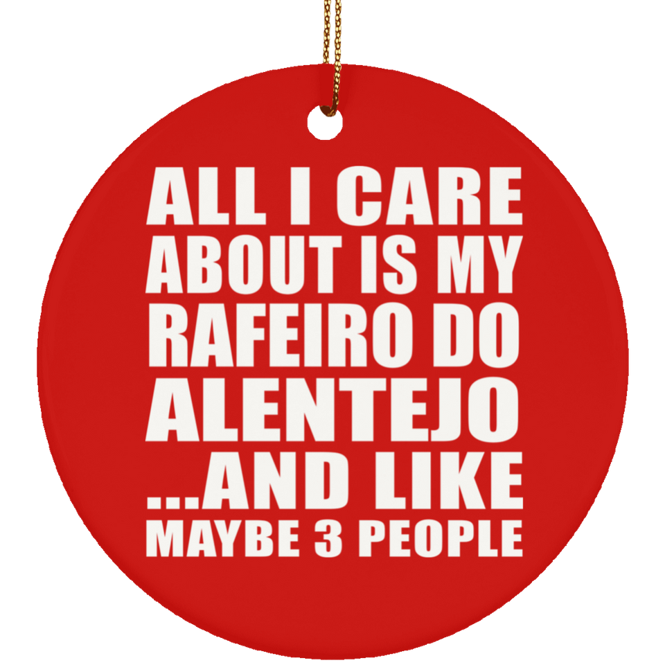 All I Care About Is My Rafeiro Do Alentejo - Circle Ornament
