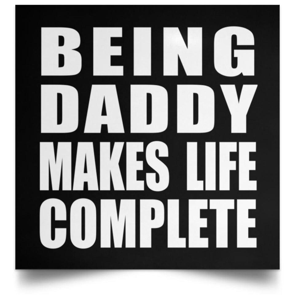 Being Daddy Makes Life Complete - Poster Square