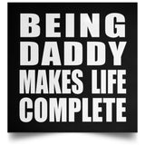 Being Daddy Makes Life Complete - Poster Square