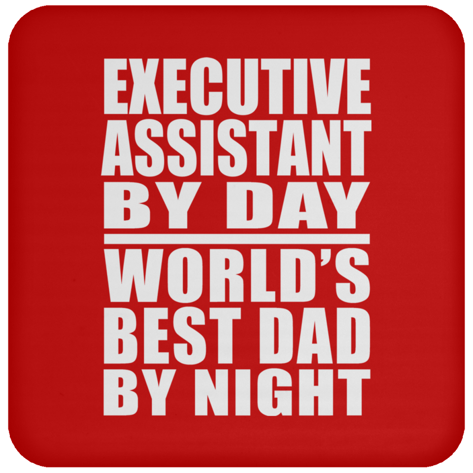 Executive Assistant By Day World's Best Dad By Night - Drink Coaster