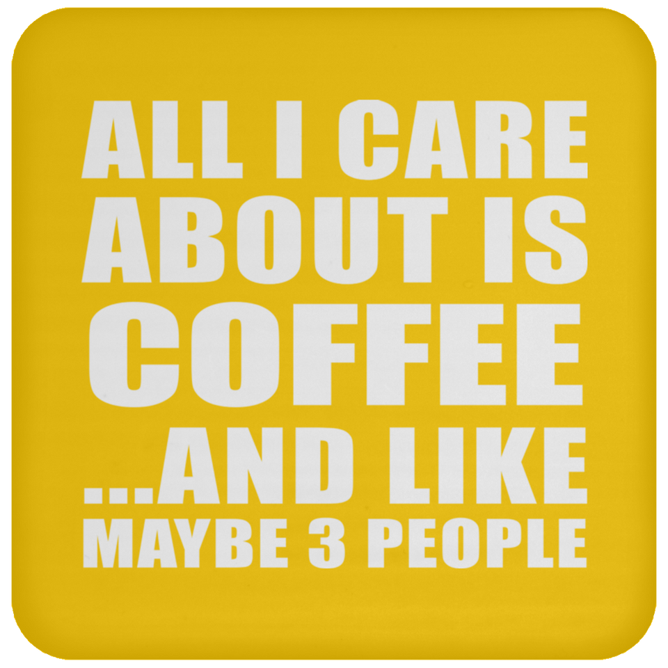 All I Care About Is Coffee - Drink Coaster