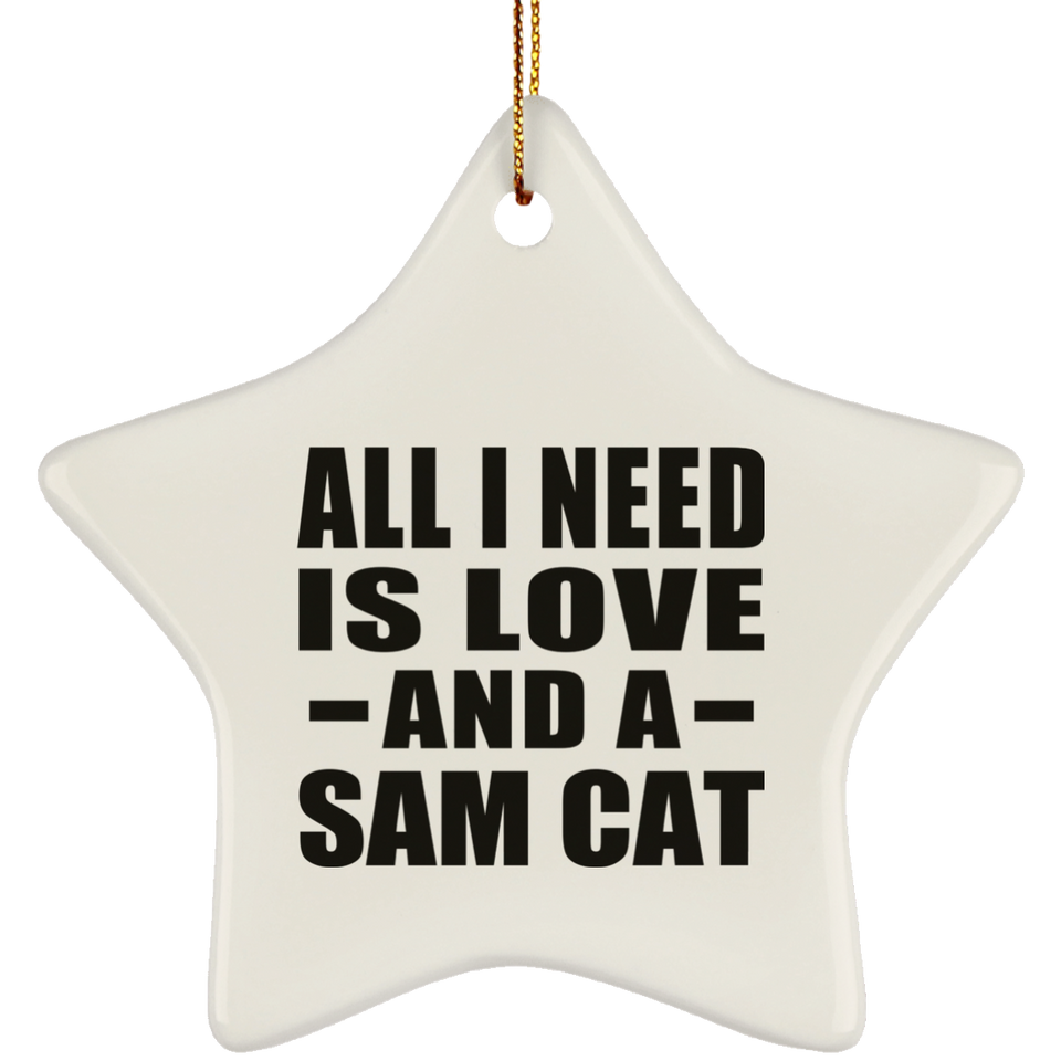 All I Need Is Love And A Sam Cat - Star Ornament