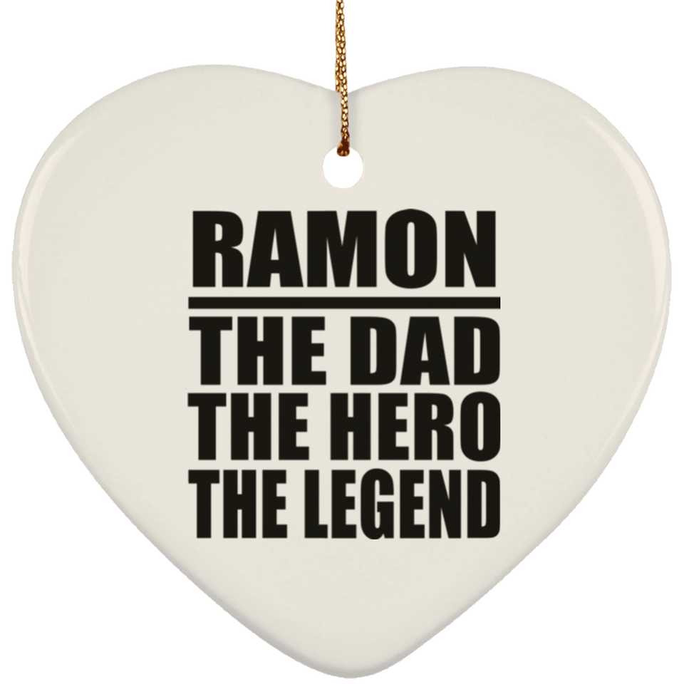 Ramon The Dad The Hero The Legend - Heart Ornament