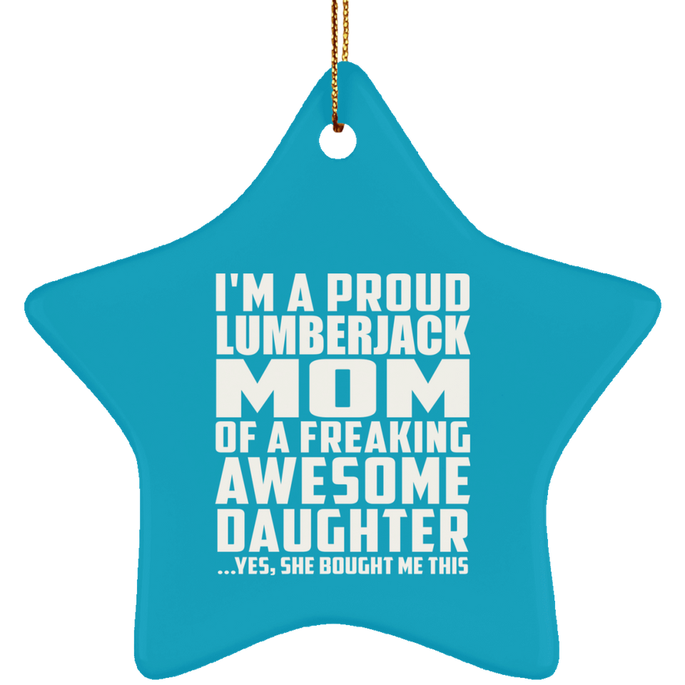 Proud Lumberjack Mom Of Awesome Daughter - Star Ornament