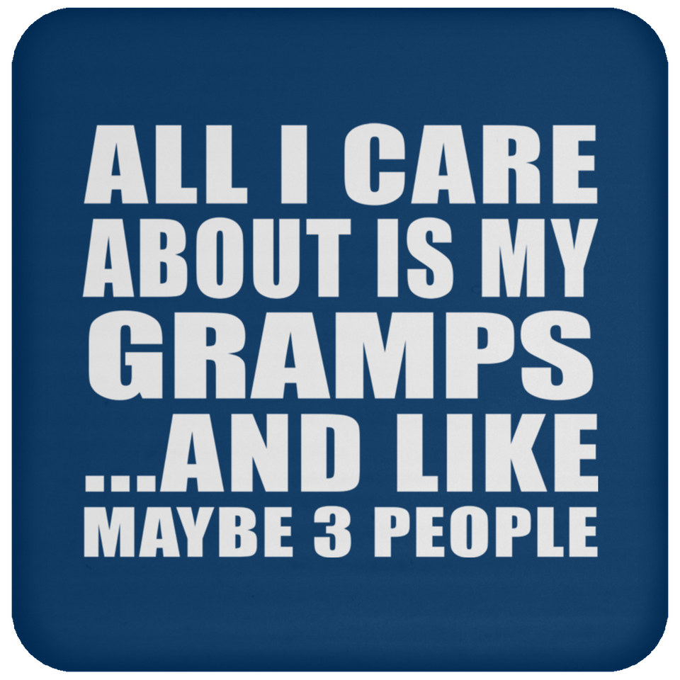 All I Care About Is My Gramps - Drink Coaster