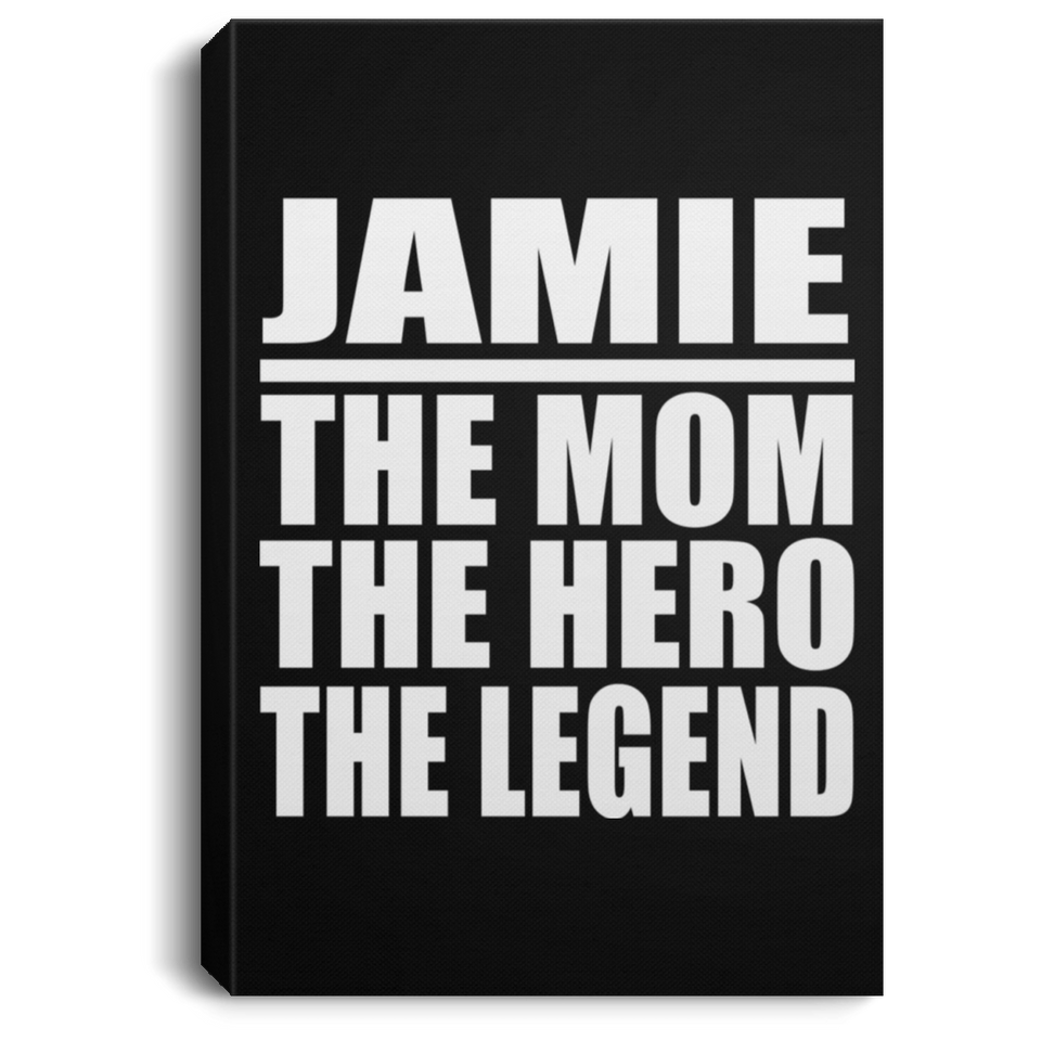 Jamie The Mom The Hero The Legend - Canvas Portrait