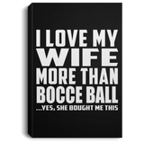 I Love My Wife More Than Bocce Ball - Canvas Portrait