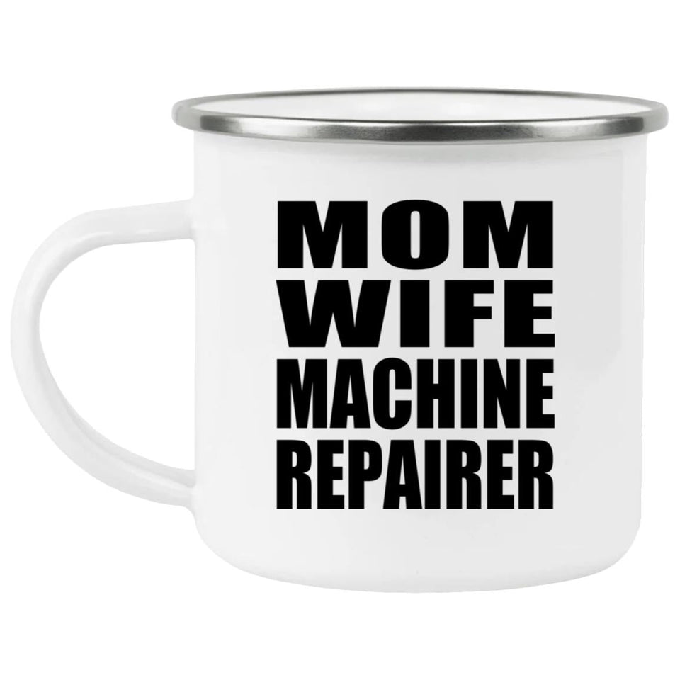 Mom Wife Machine Repairer - 12oz Camping Mug