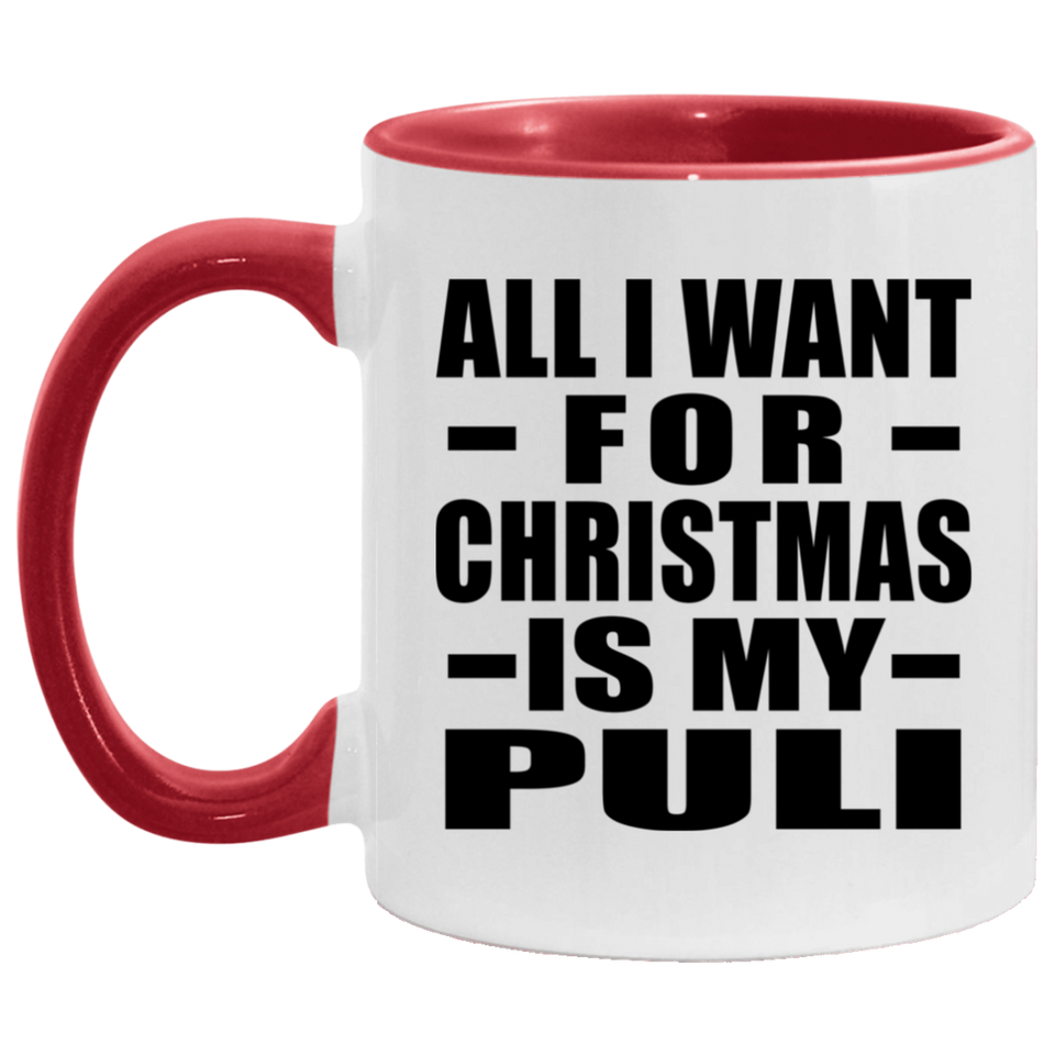All I Want For Christmas Is My Puli - 11oz Accent Mug Red
