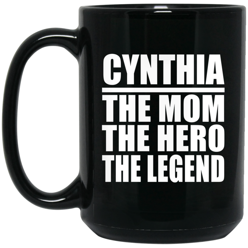 Cynthia The Mom The Hero The Legend - 15 Oz Coffee Mug Black