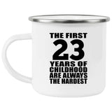 23rd Birthday First 23 Years of Childhood Are The Hardest - 12oz Camping Mug