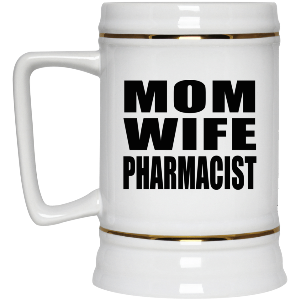 Mom Wife Pharmacist - Beer Stein