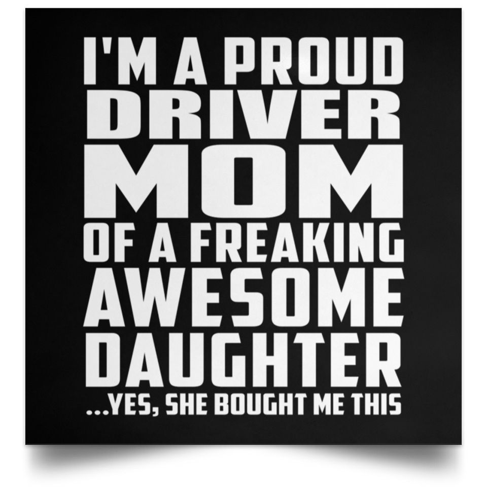 Proud Driver Mom Of Awesome Daughter - Poster Square