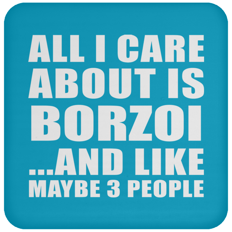 All I Care About Is Borzoi - Drink Coaster