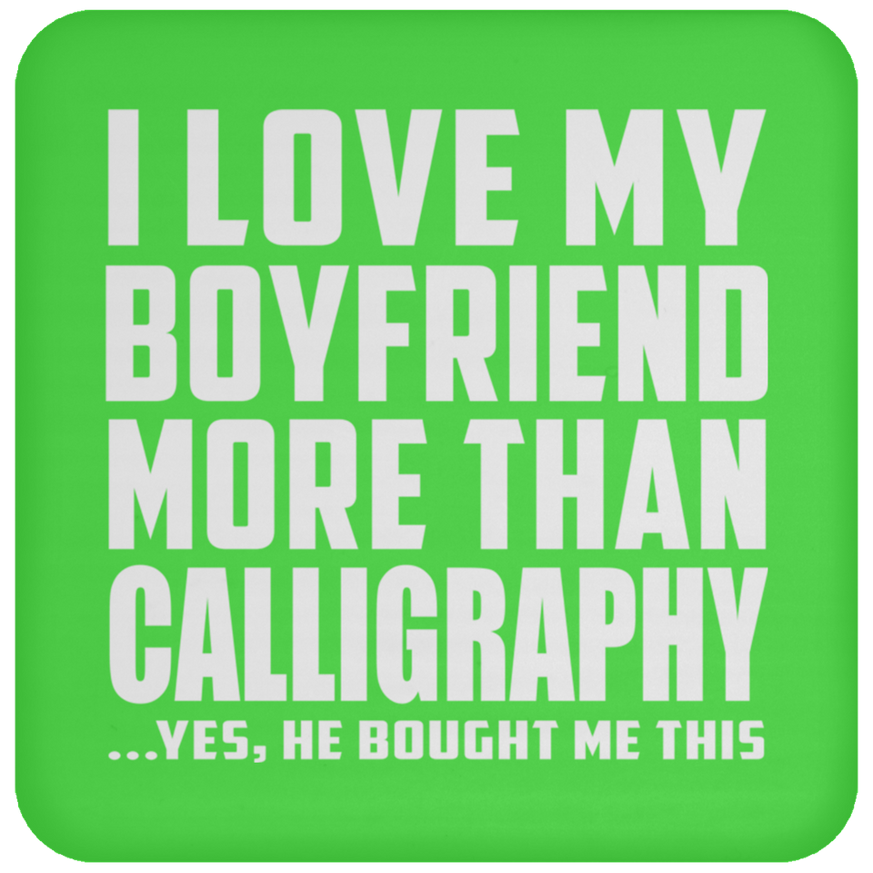 I Love My Boyfriend More Than Calligraphy - Drink Coaster