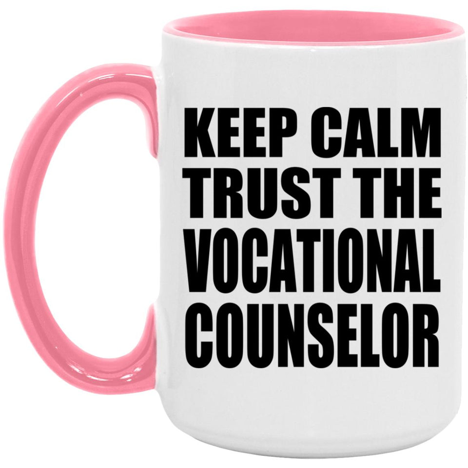 Keep Calm and Trust The Vocational Counselor - 15oz Accent Mug Pink