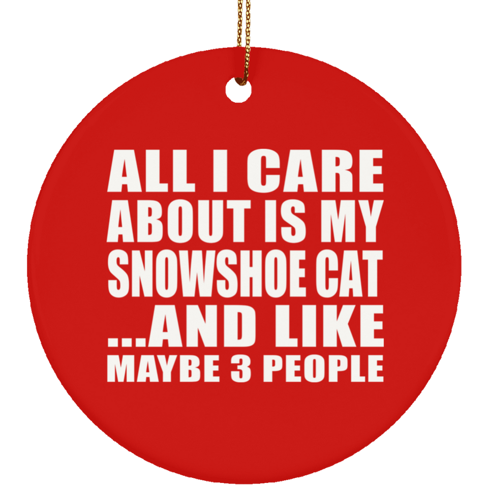 All I Care About Is My Snowshoe Cat - Circle Ornament