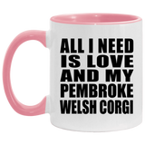 All I Need Is Love And My Pembroke Welsh Corgi - 11oz Accent Mug Pink