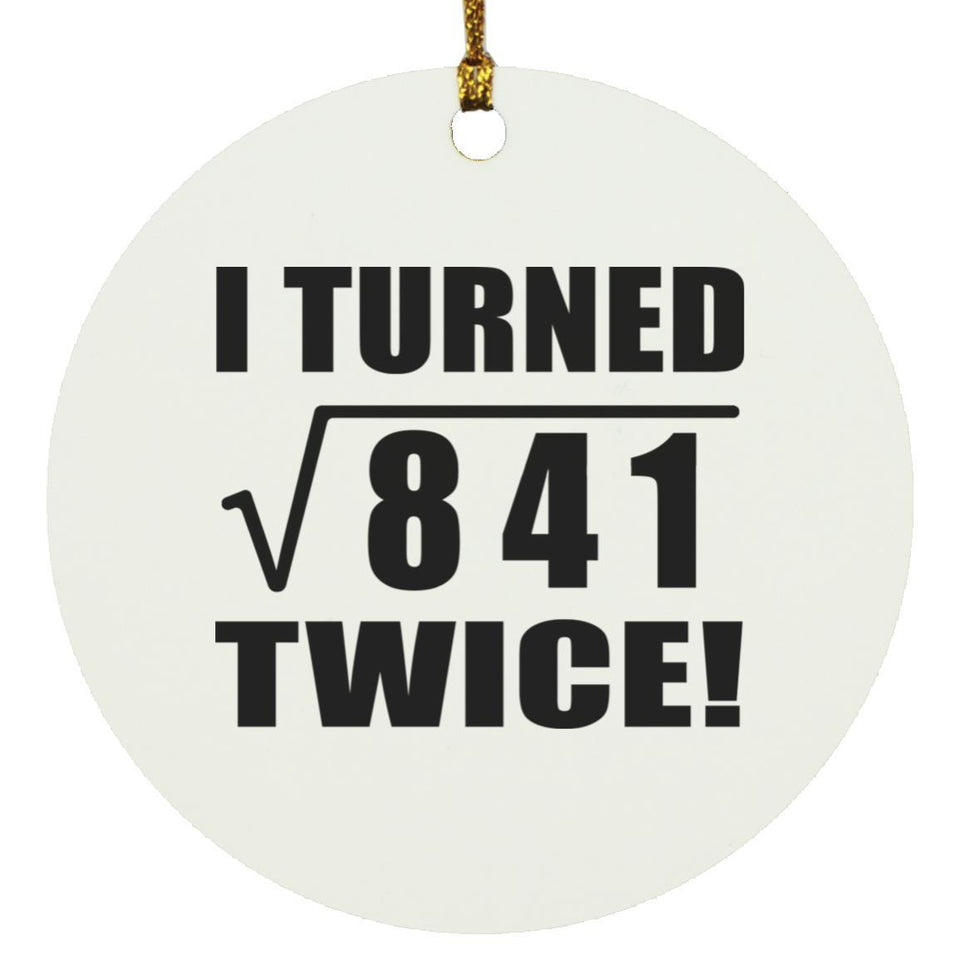 58th Birthday I Turned Square Root of 841 Twice - Circle Ornament