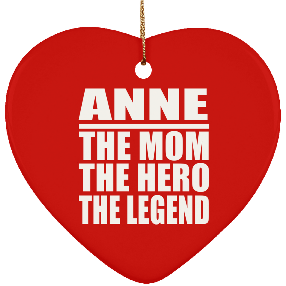 Anne The Mom The Hero The Legend - Heart Ornament