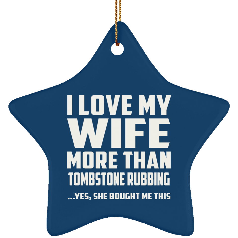 I Love My Wife More Than Tombstone Rubbing - Star Ornament