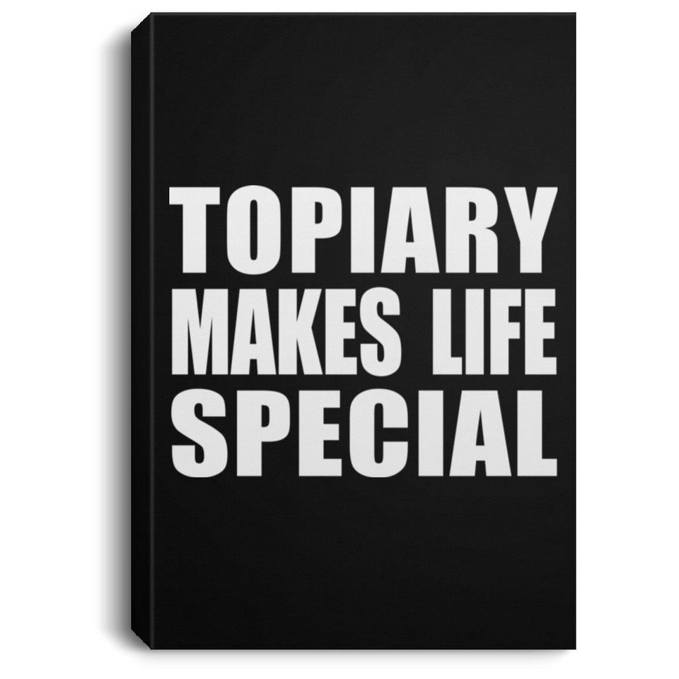 Topiary Makes Life Special - Canvas Portrait