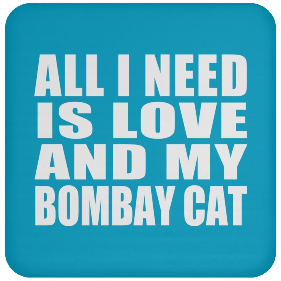 All I Need Is Love And My Bombay Cat - Drink Coaster
