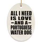 All I Need Is Love And A Portuguese Water Dog - Oval Ornament