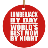 Lumberjack By Day World's Best Mom By Night - Circle Ornament