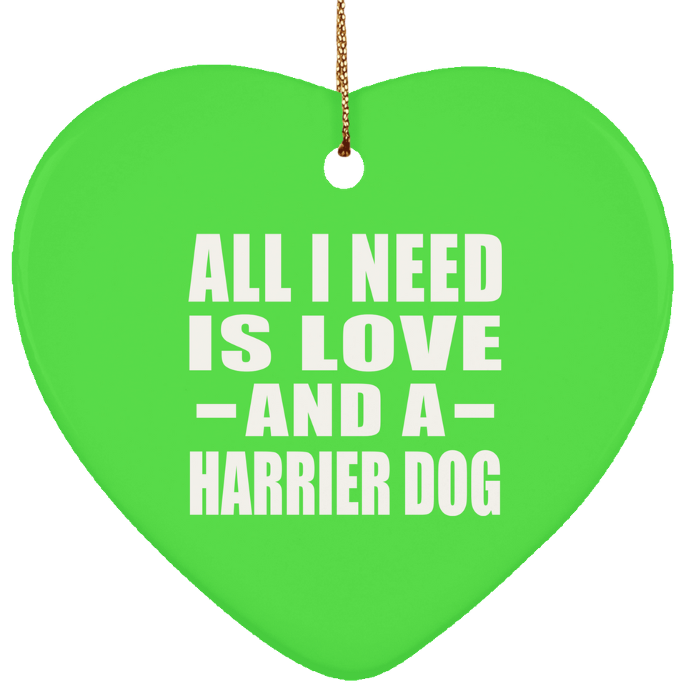 All I Need Is Love And A Harrier Dog - Heart Ornament