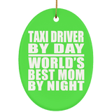 Taxi Driver By Day World's Best Mom By Night - Oval Ornament