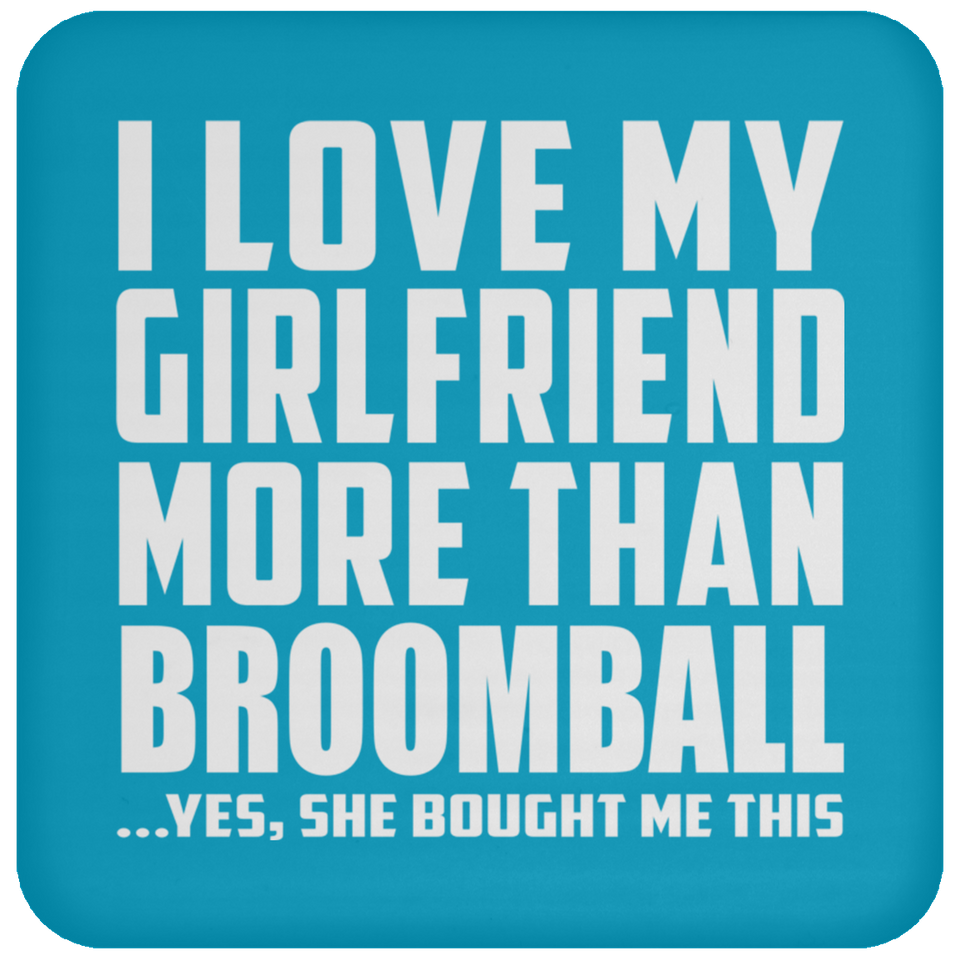 I Love My Girlfriend More Than Broomball - Drink Coaster