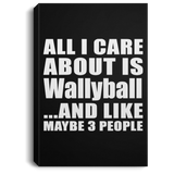 All I Care About Is Wallyball - Canvas Portrait