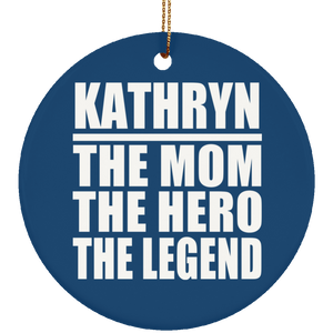 Kathryn The Mom The Hero The Legend - Circle Ornament