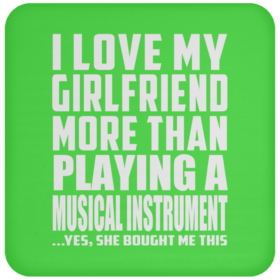 I Love My Girlfriend More Than Playing A Musical Instrument - Drink Coaster