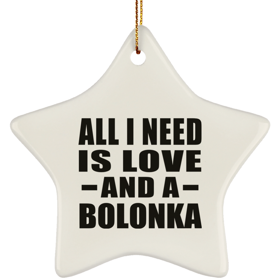 All I Need Is Love And A Bolonka - Star Ornament