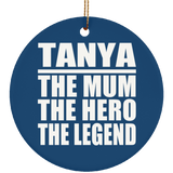 Tanya The Mum The Hero The Legend - Circle Ornament