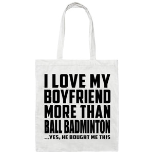 I Love My Boyfriend More Than Ball Badminton - Tote Bag White