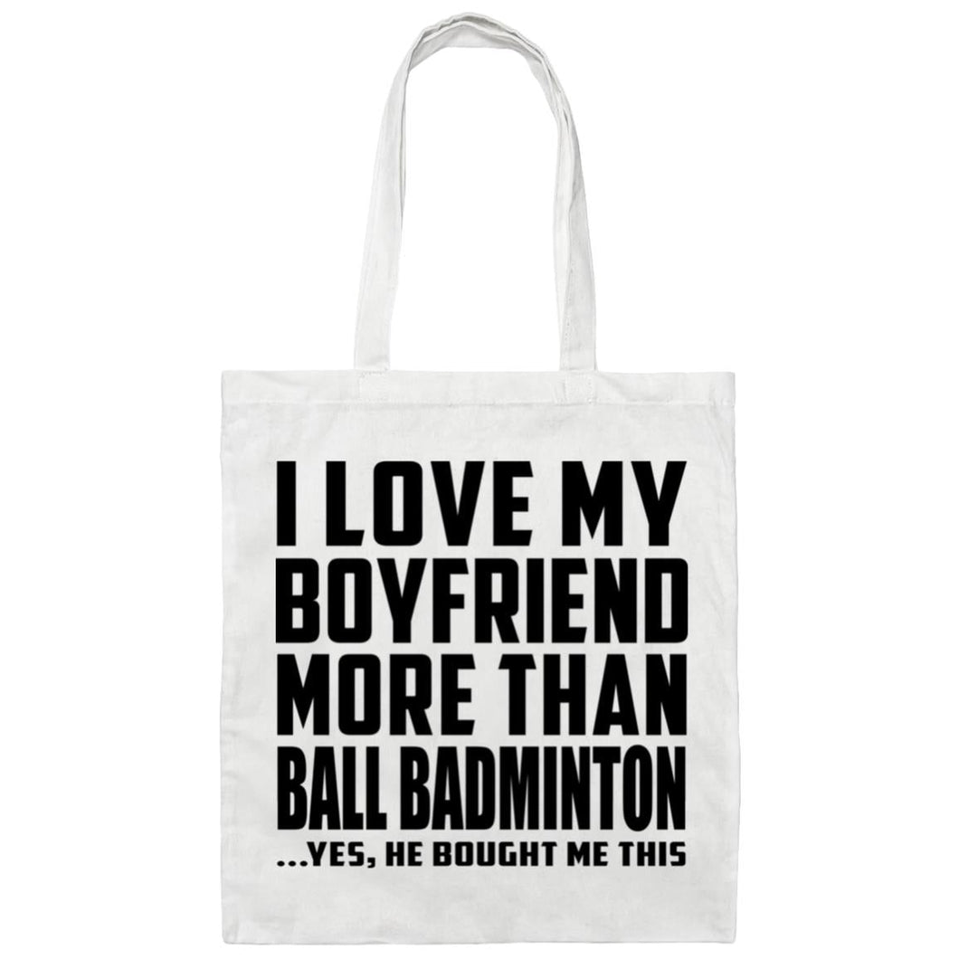 I Love My Boyfriend More Than Ball Badminton - Tote Bag White