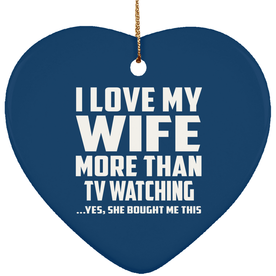I Love My Wife More Than TV watching - Heart Ornament