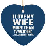 I Love My Wife More Than TV watching - Heart Ornament